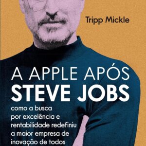 A Apple Após Steve Jobs - 1ª edição 2023