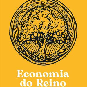 Economia do Reino: quatro caminhos cristãos para lidar com a riqueza e a pobreza no mundo