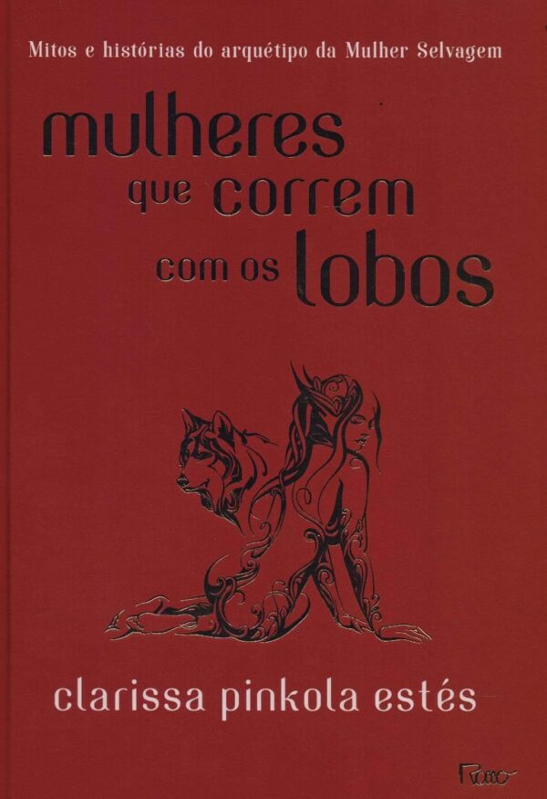 Mulheres que correm com os lobos: Mitos e histórias do arquétipo da Mulher Selvagem