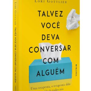 Talvez você deva conversar com alguém: Uma terapeuta, o terapeuta dela e a vida de todos nós