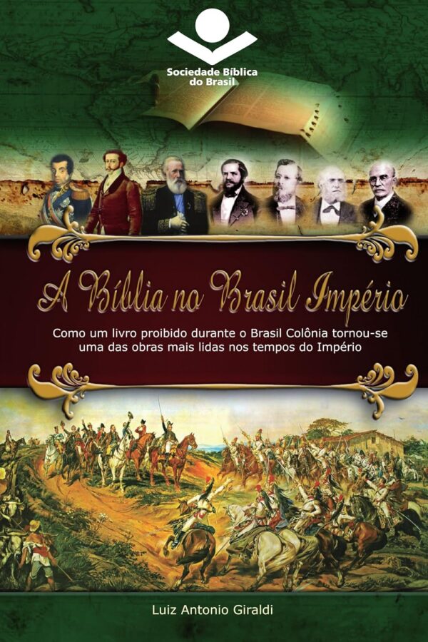 A Bíblia no Brasil Império: Como um livro proibido durante o Brasil Colônia tornou-se uma das obras mais lidas nos tempos do Império (História da Bíblia no Brasil 2)