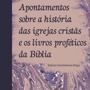 Apontamentos sobre a história das igrejas cristãs e os livros proféticos da bíblia