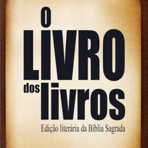 O Livro dos livros - Edição Literária da Bíblia Sagrada: Nova Tradução na Linguagem de Hoje, edição sem números de capítulos e versículos