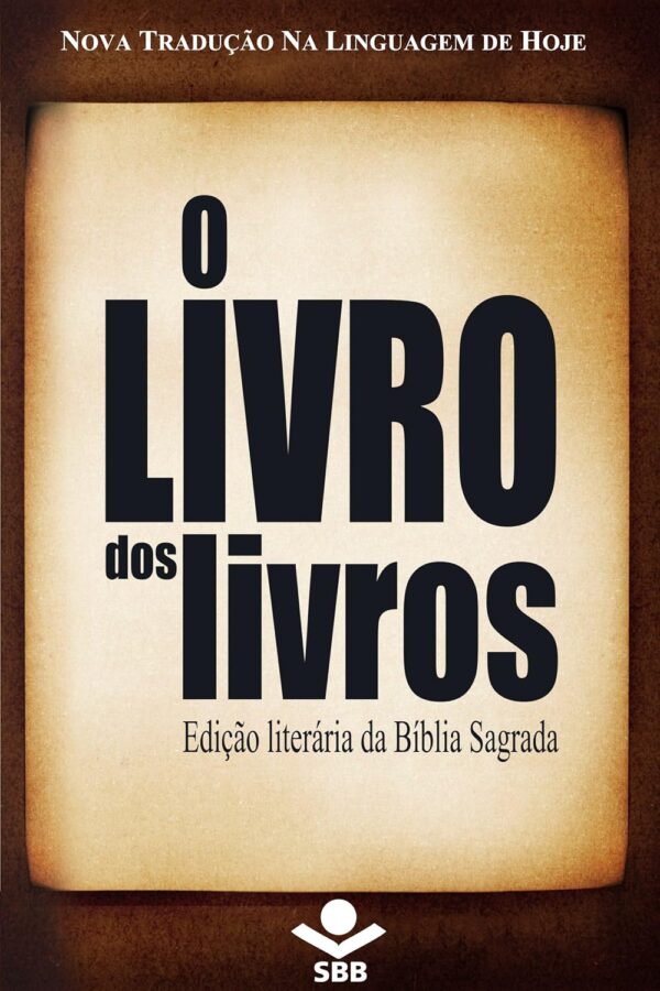 O Livro dos livros - Edição Literária da Bíblia Sagrada: Nova Tradução na Linguagem de Hoje, edição sem números de capítulos e versículos