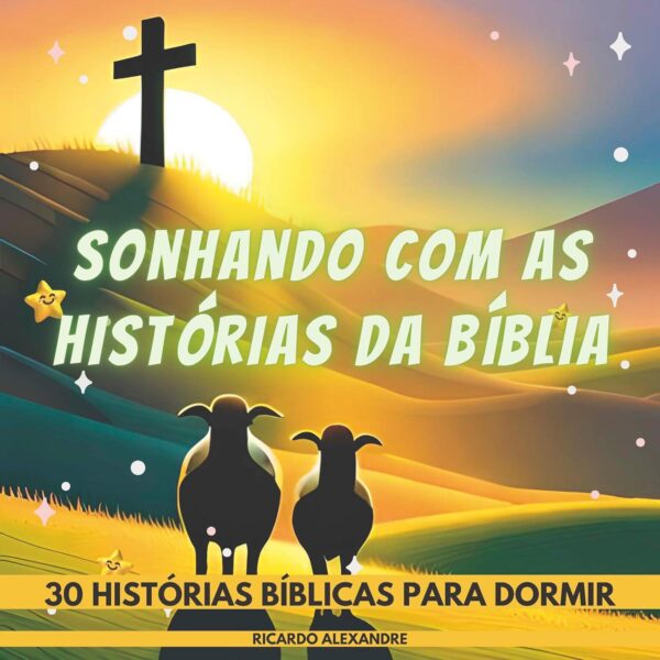 SONHANDO COM AS HISTÓRIAS DA BÍBLIA - 30 HISTÓRIAS BÍBLICAS PARA DORMIR