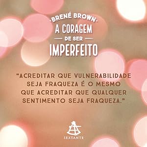 brene brown, a coragem de ser imperfeito