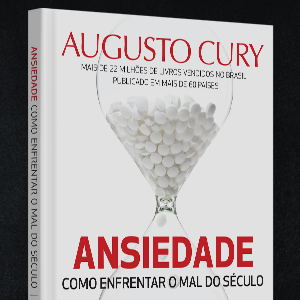 Ansiedade como enfrentar o mal do século, Benvirá, Augusto Cury, síndrome do pensamento acelerado
