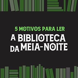 5 motivos para ler a biblioteca da meia-noite