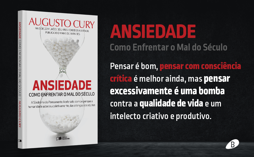 Ansiedade como enfrentar o mal do século, Benvirá, Augusto Cury, síndrome do pensamento acelerado