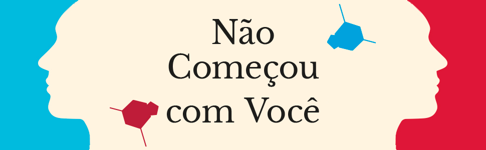 Não começou com você