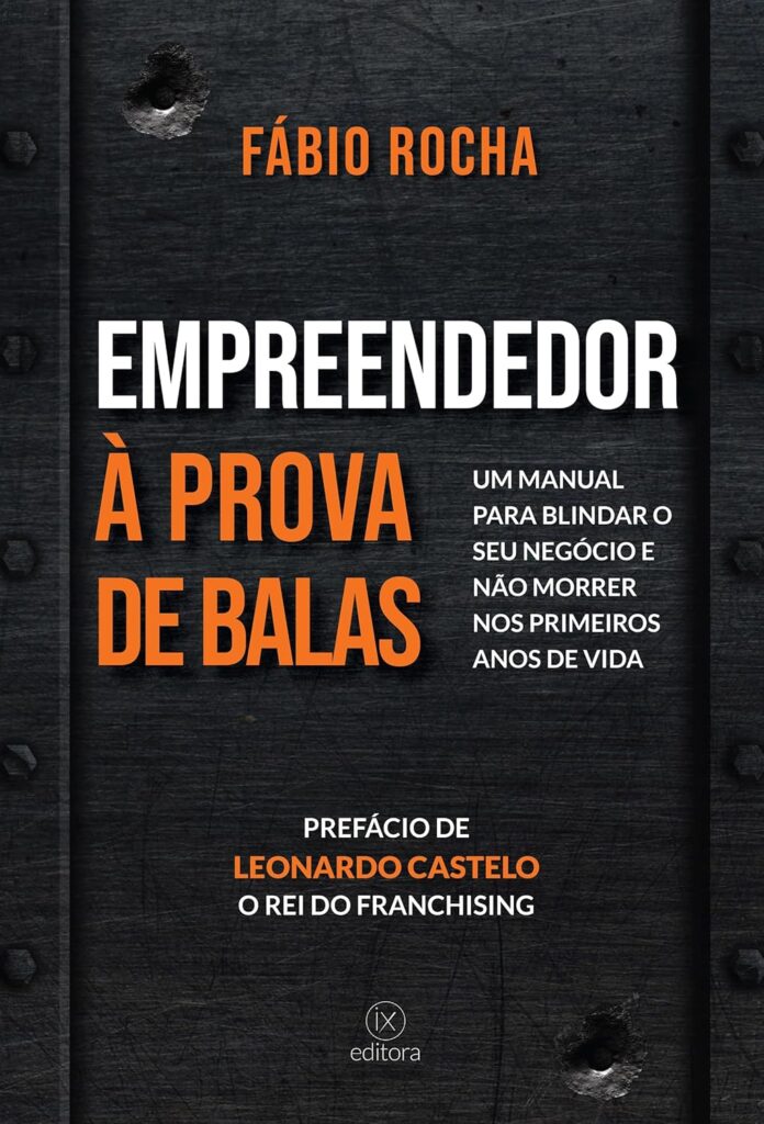 Empreendedor à Prova de Balas: Um manual para blindar seu negócio e não morrer nos primeiros anos de vida. 1 81LH9sfdOAL. SL1500